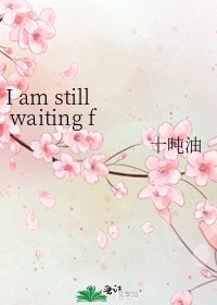 I am still waiting for u